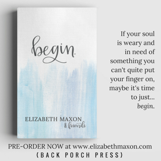 If your soul is weary, and you know you need something - but you can't quite put your finger on what - it may be time to simply... begin.